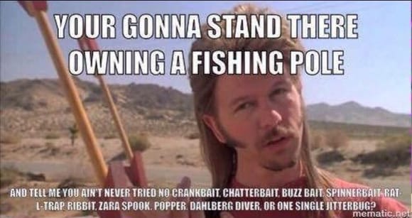 Joe Dirt knows fishing.