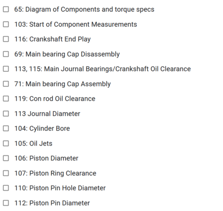 I worked my way from the top towards the bottom. At least this way you can just punch in a PDF page #. Still need to decide on measuring the bore. I plan to check everything after that as I'm re-using the pistons.