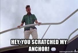 Image result for hey your sailboat scratched my anchor